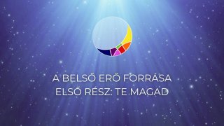 A BELSŐ ERŐ FORRÁSA - I. Te magad